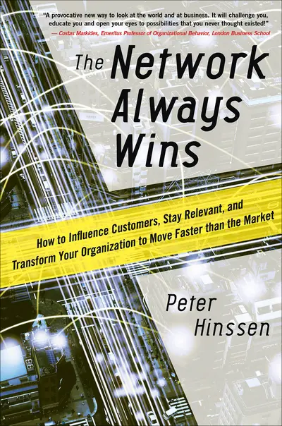 The Network Always Wins: How to Influence Customers, Stay Relevant, and Transform Your Organization to Move Faster than the Market The Network Always Wins: How to Influence Customers, Stay Relevant, and Transform Your Organization to Move Faster than the Market