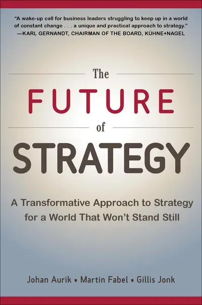 The Future of Strategy: A Transformative Approach to Strategy for a World That Won’t Stand Still The Future of Strategy: A Transformative Approach to Strategy for a World That Won’t Stand Still