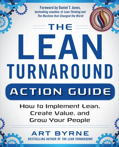 The Lean Turnaround Action Guide: How to Implement Lean, Create Value and Grow Your People The Lean Turnaround Action Guide: How to Implement Lean, Create Value and Grow Your People