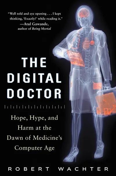 The Digital Doctor: Hope, Hype, and Harm at the Dawn of Medicine’s Computer Age The Digital Doctor: Hope, Hype, and Harm at the Dawn of Medicine’s Computer Age
