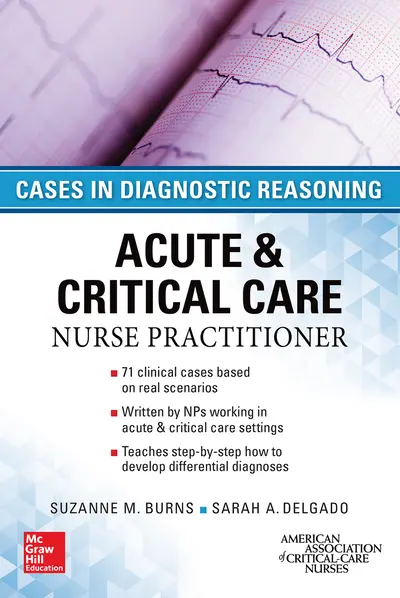 ACUTE & CRITICAL CARE NURSE PRACTITIONER: CASES IN DIAGNOSTIC REASONING ACUTE & CRITICAL CARE NURSE PRACTITIONER: CASES IN DIAGNOSTIC REASONING