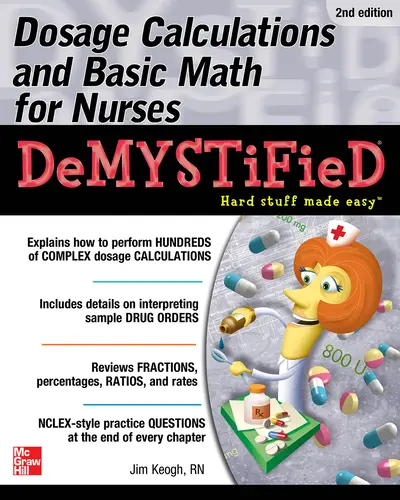 Dosage Calculations and Basic Math for Nurses Demystified, Second Edition Dosage Calculations and Basic Math for Nurses Demystified, Second Edition
