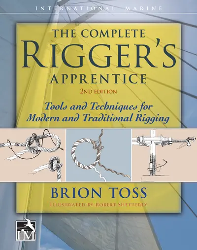 The Complete Rigger's Apprentice: Tools and Techniques for Modern and Traditional Rigging, Second Edition The Complete Rigger's Apprentice: Tools and Techniques for Modern and Traditional Rigging, Second Edition