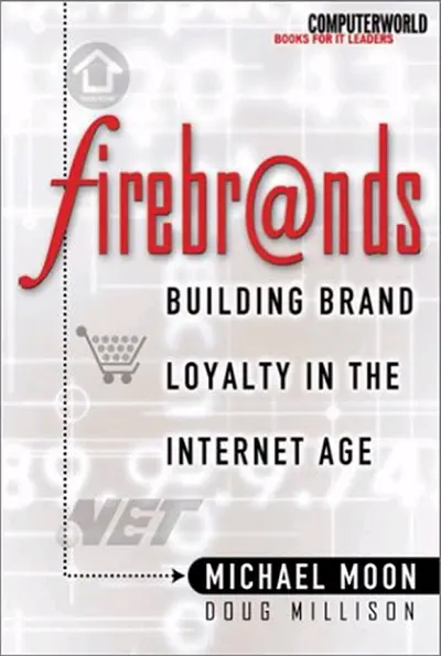 Firebrands: Building Brand Loyalty in the Internet Age Firebrands: Building Brand Loyalty in the Internet Age