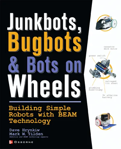 JunkBots, Bugbots, and Bots on Wheels: Building Simple Robots With BEAM Technology JunkBots, Bugbots, and Bots on Wheels: Building Simple Robots With BEAM Technology