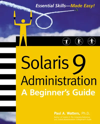 Solaris 9 Administration: A Beginner's Guide Solaris 9 Administration: A Beginner's Guide