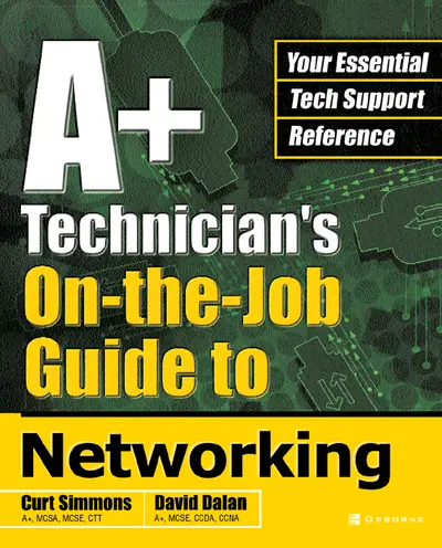 A+ Technician's On-the-Job Guide to Networking A+ Technician's On-the-Job Guide to Networking