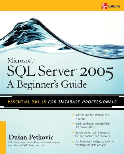 Microsoft SQL Server 2005: A Beginner''s Guide Microsoft SQL Server 2005: A Beginner''s Guide