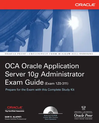 OCA Oracle Application Server 10g Administrator Exam Guide (Exam 1Z0-311) OCA Oracle Application Server 10g Administrator Exam Guide (Exam 1Z0-311)