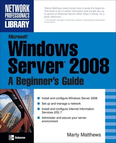 Microsoft Windows Server 2008: A Beginner's Guide Microsoft Windows Server 2008: A Beginner's Guide