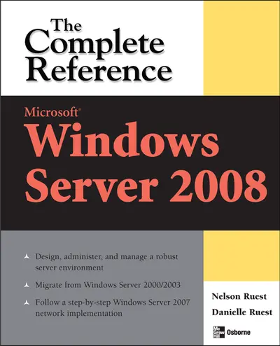 Microsoft Windows Server 2008: The Complete Reference Microsoft Windows Server 2008: The Complete Reference