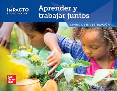 IMPACTO Social Studies, Aprender y trabajar juntos, Grade K, Inquiry Journal IMPACTO Social Studies, Aprender y trabajar juntos, Grade K, Inquiry Journal