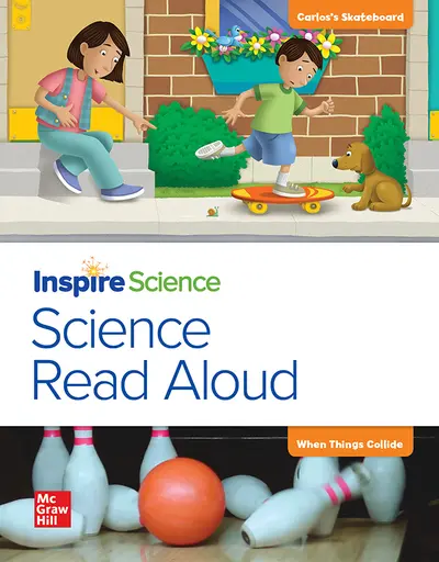 California INSPIRE SCIENCE: Grade K, Science Read Aloud Big Book, Carlos's Skateboard / When Things Collide California INSPIRE SCIENCE: Grade K, Science Read Aloud Big Book, Carlos's Skateboard / When Things Collide