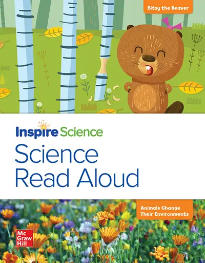 California INSPIRE SCIENCE: Grade K, Science Read Aloud Big Book, Bitsy the Beaver / Animals Change Their Environments California INSPIRE SCIENCE: Grade K, Science Read Aloud Big Book, Bitsy the Beaver / Animals Change Their Environments