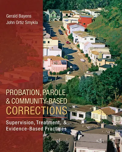 Probation, Parole, and Community-Based Corrections: Supervision, Treatment, and Evidence-Based Practices Probation, Parole, and Community-Based Corrections: Supervision, Treatment, and Evidence-Based Practices