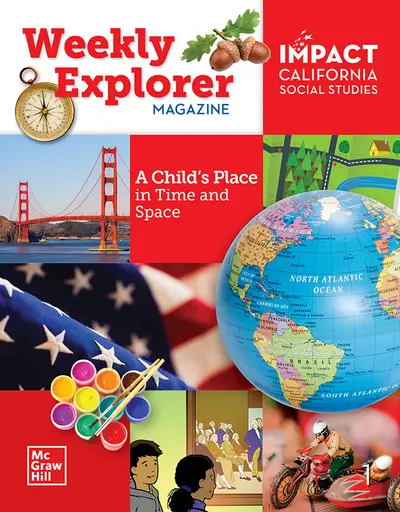 IMPACT: California, Grade 1, Weekly Explorer Magazine, A Child's Place in Time and Space IMPACT: California, Grade 1, Weekly Explorer Magazine, A Child's Place in Time and Space