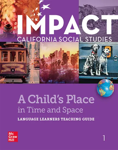 IMPACT: California, Grade 1, Language Learners Teaching Guide, A Child's Place in Time and Space IMPACT: California, Grade 1, Language Learners Teaching Guide, A Child's Place in Time and Space