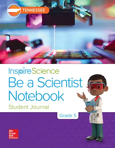Inspire Science, Tennessee Grade 5 Be a Scientist Notebook Inspire Science, Tennessee Grade 5 Be a Scientist Notebook