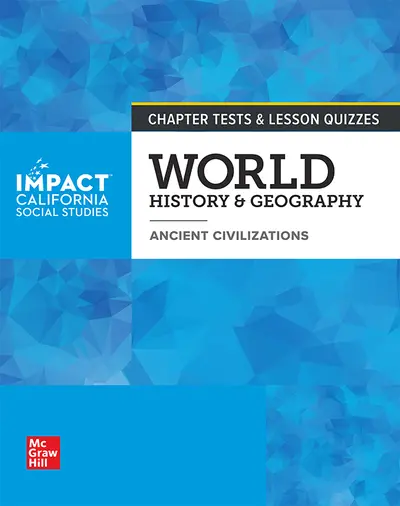 IMPACT: California, Grade 6, Chapter Tests and Lesson Quizzes, World History & Geography, Ancient Civilizations IMPACT: California, Grade 6, Chapter Tests and Lesson Quizzes, World History & Geography, Ancient Civilizations