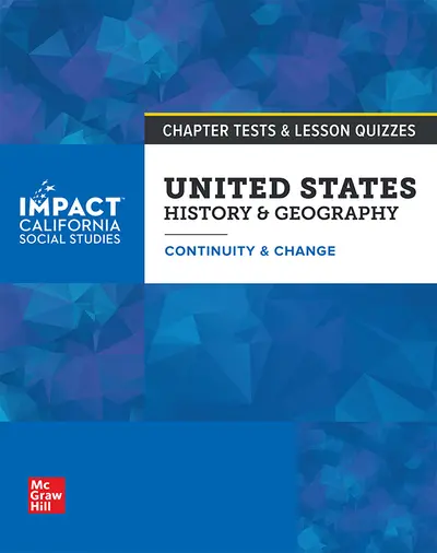 IMPACT: California, Grade 11, Chapter Tests and Lesson Quizzes, United States History & Geography, Continuity and Change IMPACT: California, Grade 11, Chapter Tests and Lesson Quizzes, United States History & Geography, Continuity and Change