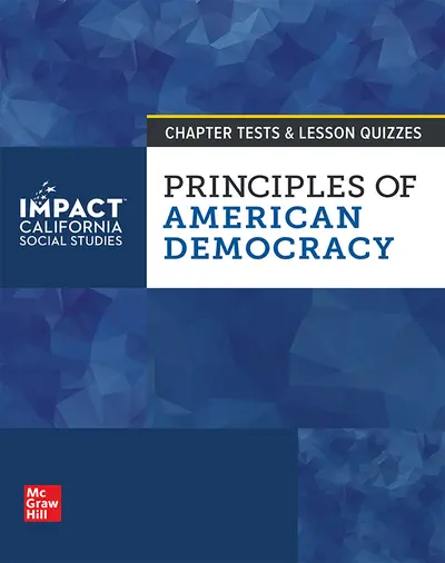 IMPACT: California, Grade 12, Chapter Tests and Lesson Quizzes, Principles of American Democracy IMPACT: California, Grade 12, Chapter Tests and Lesson Quizzes, Principles of American Democracy