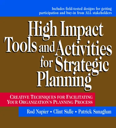 High Impact Tools and Activities for Strategic Planning: Creative Techniques for Facilitating Your Organization's Planning Process High Impact Tools and Activities for Strategic Planning: Creative Techniques for Facilitating Your Organization's Planning Process