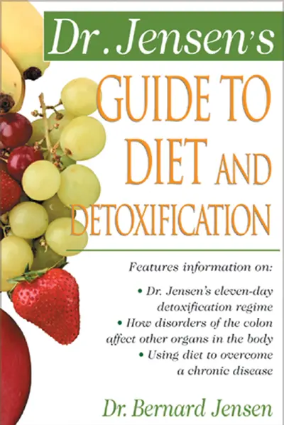 Dr. Jensen's Guide to Diet and Detoxification Dr. Jensen's Guide to Diet and Detoxification