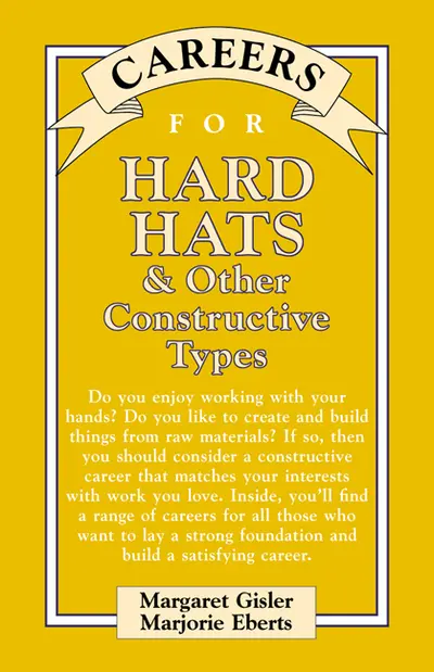 Careers for Hard Hats & Other Constructive Types Careers for Hard Hats & Other Constructive Types