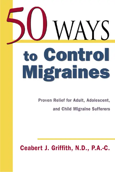 50 Ways to Control Migraines 50 Ways to Control Migraines