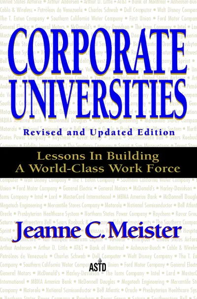 Corporate Universities: Lessons in Building a World-Class Work Force, Revised Edition Corporate Universities: Lessons in Building a World-Class Work Force, Revised Edition