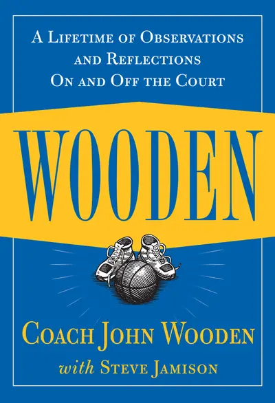 Wooden: A Lifetime of Observations and Reflections On and Off the Court Wooden: A Lifetime of Observations and Reflections On and Off the Court