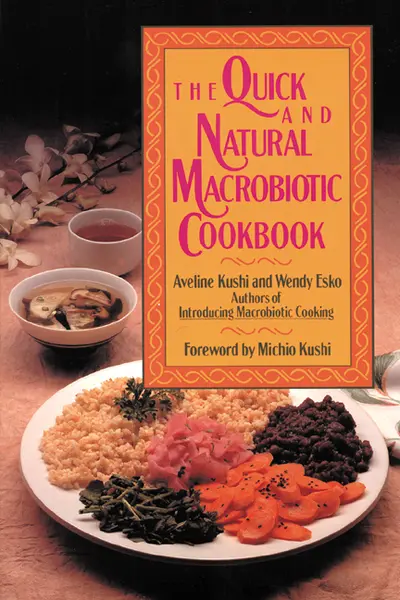 The Quick and Natural Macrobiotic Cookbook The Quick and Natural Macrobiotic Cookbook