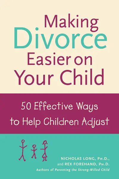 Making Divorce Easier on Your Child: 50 Effective Ways to Help Children Adjust Making Divorce Easier on Your Child: 50 Effective Ways to Help Children Adjust