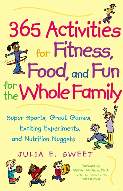 365 Activities for Fitness, Food, and Fun for the Whole Family 365 Activities for Fitness, Food, and Fun for the Whole Family