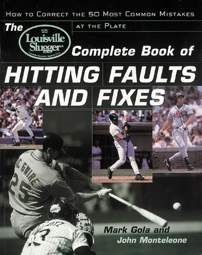 The Louisville Slugger® Complete Book of Hitting Faults and Fixes The Louisville Slugger® Complete Book of Hitting Faults and Fixes