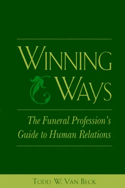 Winning Ways: The Funeral Profession's Guide to Human Relations Winning Ways: The Funeral Profession's Guide to Human Relations