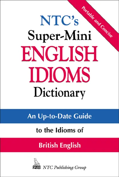NTC's Super-Mini English Idioms Dictionary NTC's Super-Mini English Idioms Dictionary