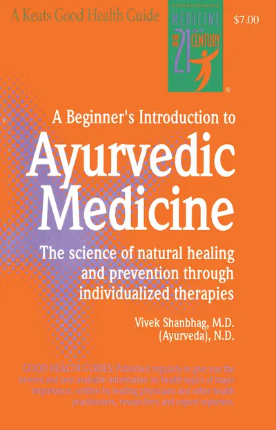A Beginner's Introduction to Ayurvedic Medicine A Beginner's Introduction to Ayurvedic Medicine