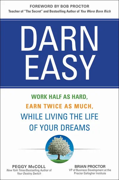 Darn Easy: Work Half as Hard, Earn Twice as Much, While Living the Life of Your Dreams Darn Easy: Work Half as Hard, Earn Twice as Much, While Living the Life of Your Dreams