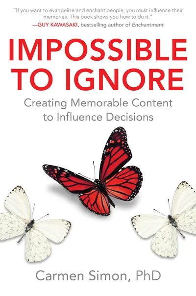 Impossible to Ignore: Creating Memorable Content to Influence Decisions Impossible to Ignore: Creating Memorable Content to Influence Decisions