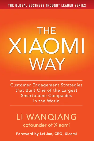 The Xiaomi Way: Customer Engagement Strategies That Built One of the Largest Smartphone Companies in the World The Xiaomi Way: Customer Engagement Strategies That Built One of the Largest Smartphone Companies in the World