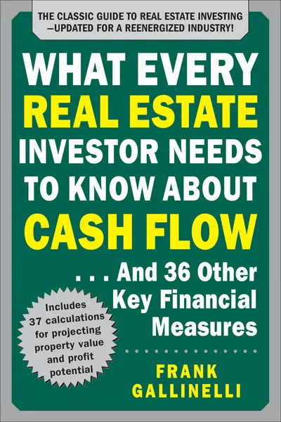 What Every Real Estate Investor Needs to Know About Cash Flow... And 36 Other Key Financial Measures, Updated Edition What Every Real Estate Investor Needs to Know About Cash Flow... And 36 Other Key Financial Measures, Updated Edition