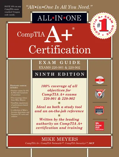 CompTIA A+ Certification All-in-One Exam Guide, Ninth Edition (Exams 220-901 & 220-902) CompTIA A+ Certification All-in-One Exam Guide, Ninth Edition (Exams 220-901 & 220-902)