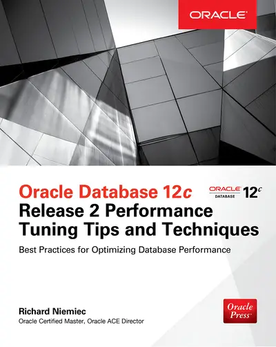 Oracle Database 12c Release 2 Performance Tuning Tips & Techniques Oracle Database 12c Release 2 Performance Tuning Tips & Techniques