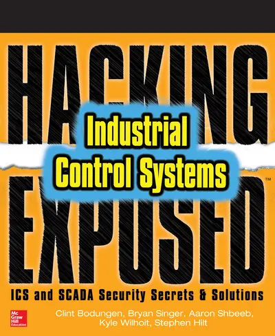 Hacking Exposed Industrial Control Systems: ICS and SCADA Security Secrets & Solutions Hacking Exposed Industrial Control Systems: ICS and SCADA Security Secrets & Solutions