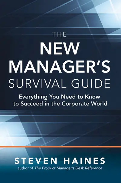 The New Manager’s Survival Guide: Everything You Need to Know to Succeed in the Corporate World The New Manager’s Survival Guide: Everything You Need to Know to Succeed in the Corporate World