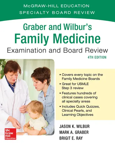 Graber and Wilbur's Family Medicine Examination and Board Review, Fourth Edition Graber and Wilbur's Family Medicine Examination and Board Review, Fourth Edition