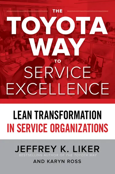 The Toyota Way to Service Excellence: Lean Transformation in Service Organizations The Toyota Way to Service Excellence: Lean Transformation in Service Organizations