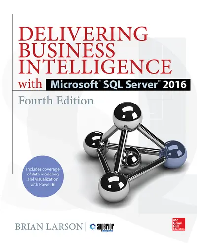 Delivering Business Intelligence with Microsoft SQL Server 2016, Fourth Edition Delivering Business Intelligence with Microsoft SQL Server 2016, Fourth Edition