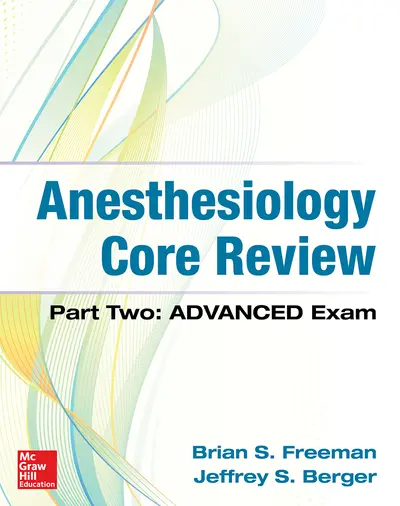Anesthesiology Core Review: Part Two ADVANCED Exam Anesthesiology Core Review: Part Two ADVANCED Exam